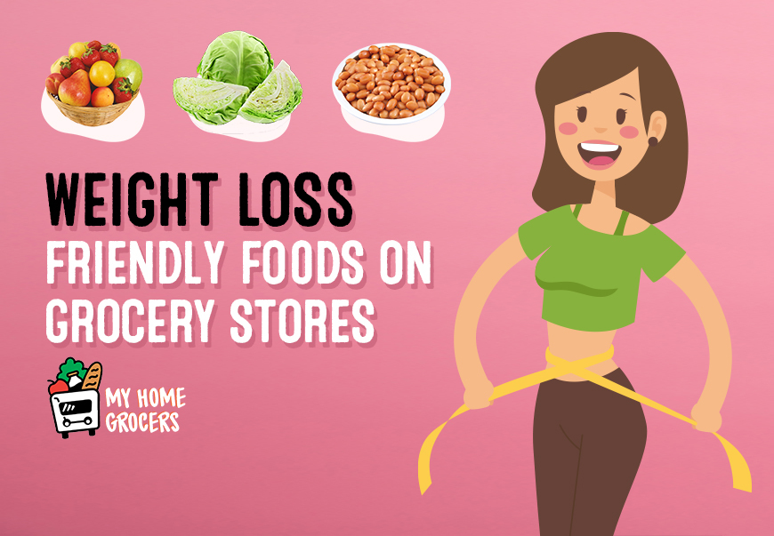 Weight Loss Friendly Foods On Grocery Stores – MyHomeGrocers