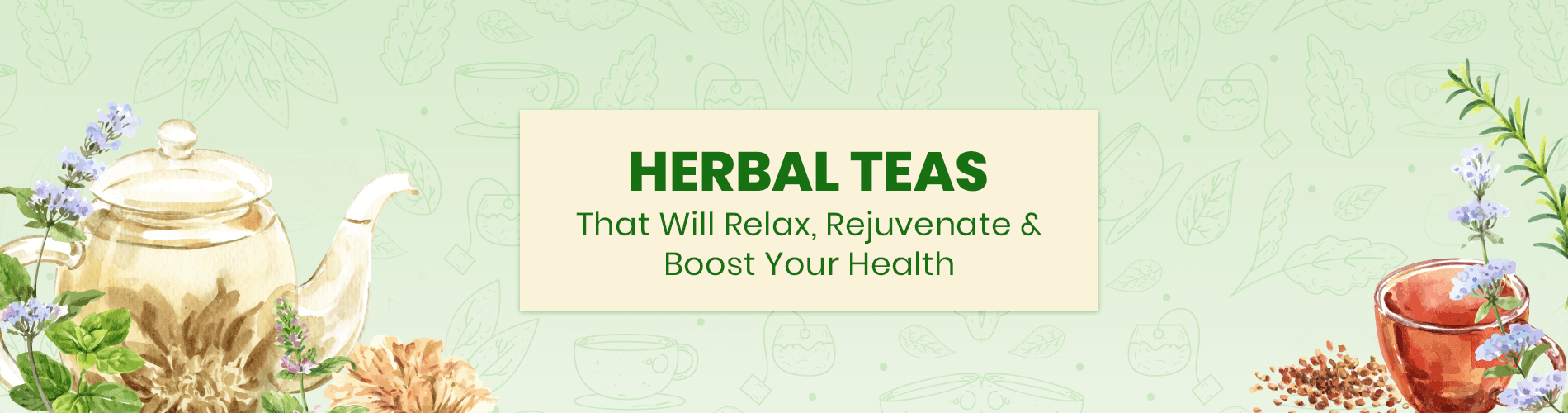 Herbal Teas that will Relax, Rejuvenate and Boost Your Health