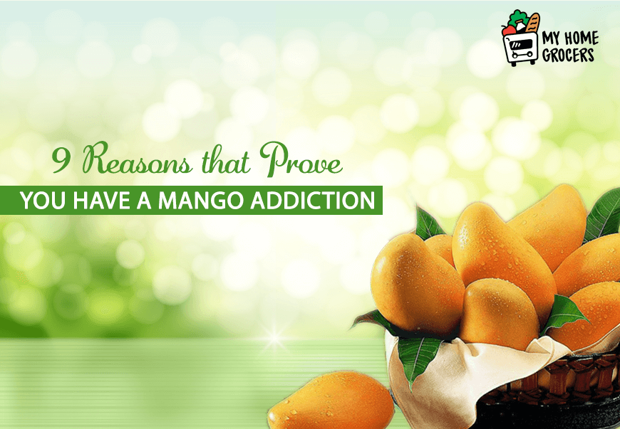 9 Reasons that Prove you have a Mango Addiction